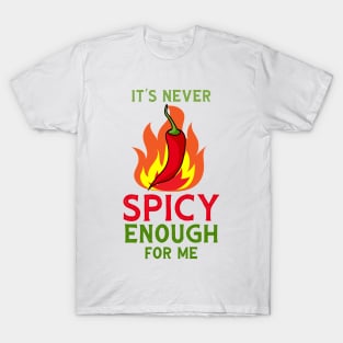 It's Never Spicy Enough For Me Funny Chili Spice Food Lover T-Shirt